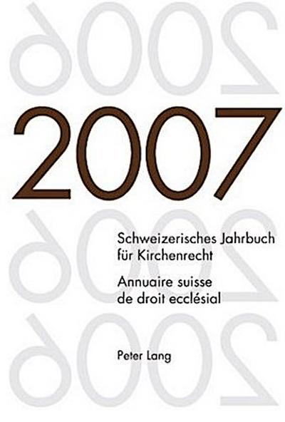 Schweizerisches Jahrbuch für Kirchenrecht. Band 12 (2007)- Annuaire suisse de droit ecclésial. Volume 12 (2007)