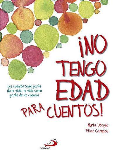 No tengo edad para cuentos : los cuentos como parte de la vida, la vida como parte de los cuentos