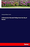 A Memorial of Wendell Phillips from the City of Boston