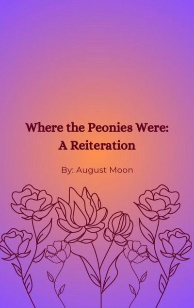 Where the Peonies Were: A Reiteration