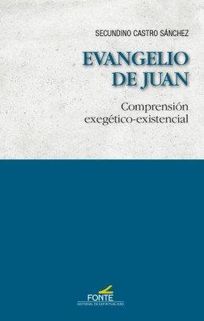 Evangelio de Juan : comprensión exegético-existencial
