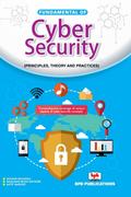 Fundamental of Cyber Security: Principles, Theory and Practices
