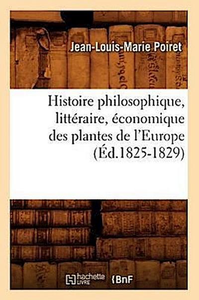 Histoire Philosophique, Littéraire, Économique Des Plantes de l’Europe (Éd.1825-1829)