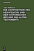 Die Composition des Hexateuchs und der historischen Bücher des Alten Testaments