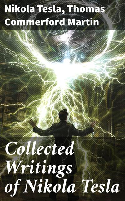 Collected Writings of Nikola Tesla