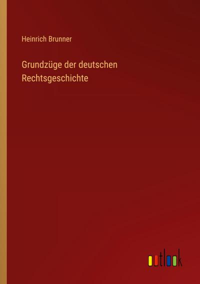 Grundzüge der deutschen Rechtsgeschichte
