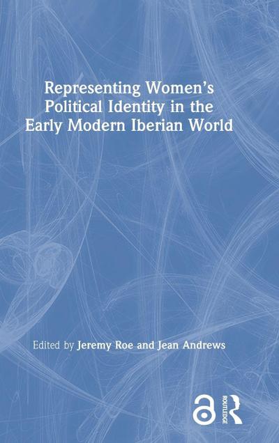 Representing Women’s Political Identity in the Early Modern Iberian World