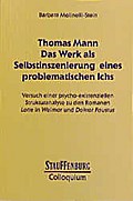 Thomas Mann. Das Werk als Selbstinszenierung eines problematischen Ichs