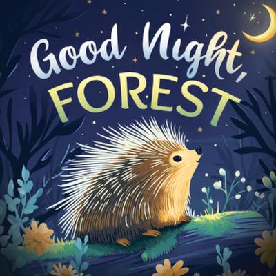 Good Night, Forest: A Cozy Goodnight Book with Bedtime Stories and Rhymes for Toddlers and Kids