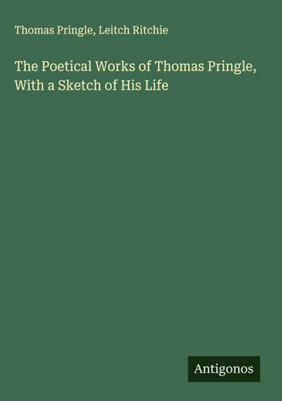 The Poetical Works of Thomas Pringle, With a Sketch of His Life