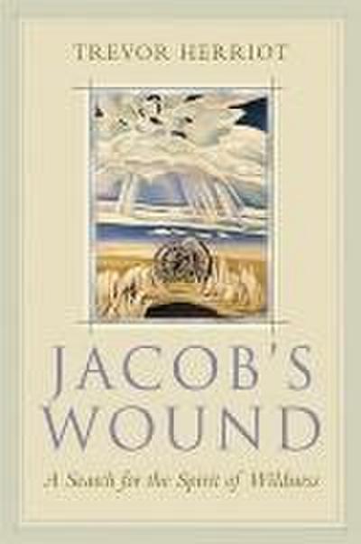 Jacob’s Wound: A Search for the Spirit of Wildness