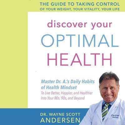 Discover Your Optimal Health Lib/E: The Guide to Taking Control of Your Weight, Your Vitality, Your Life