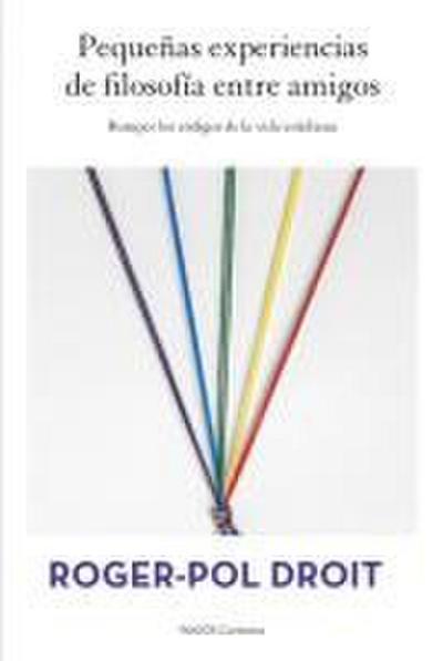 Pequeñas experiencias de filosofía entre amigos : romper los códigos de la vida cotidiana