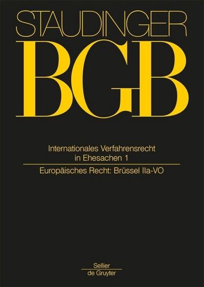 J. von Staudingers Kommentar zum Bürgerlichen Gesetzbuch mit Einführungsgesetz und Nebengesetzen. Einführungsgesetz zum Bürgerlichen Gesetzbuche/IPR Internationales Verfahrensrecht in Ehesachen Band 1. Bd.1