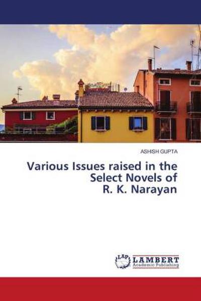 Various Issues raised in the Select Novels of R. K. Narayan