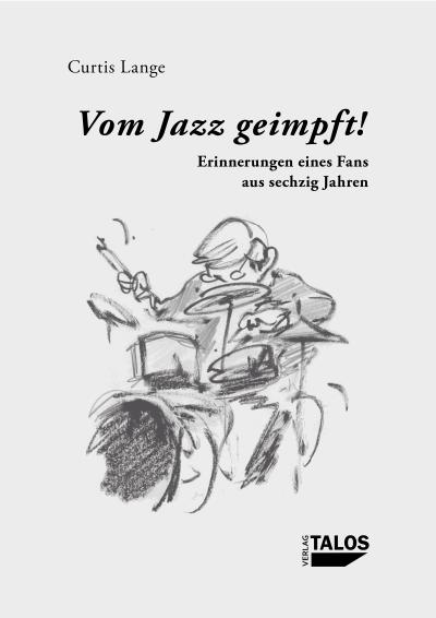 Vom Jazz geimpft! Erinnerungen eines Fans aus sechzig Jahren
