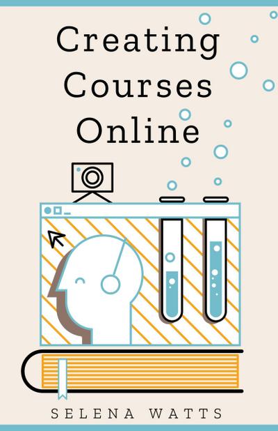Creating Courses Online: Learn the Fundamental Tips, Tricks, and Strategies of Making the Best Online Courses to Engage Students (Teaching Today, #3)