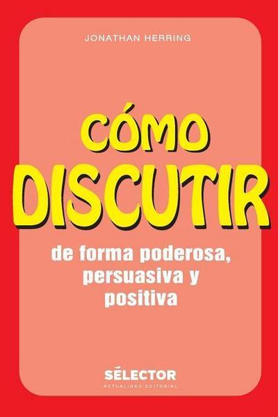 Como discutir. De forma poderosa, persuasiva y positiva