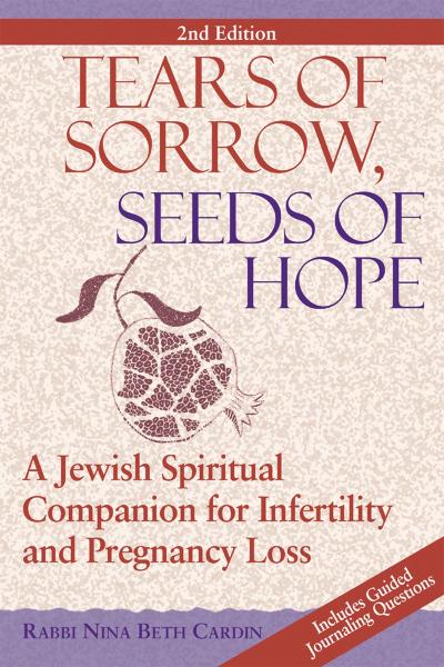 Tears of Sorrow, Seed of Hope (2nd Edition): A Jewish Spiritual Companion for Infertility and Pregnancy Loss