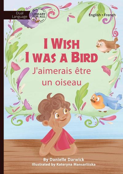 I Wish I Was a Bird - J’aimerai être un oiseau