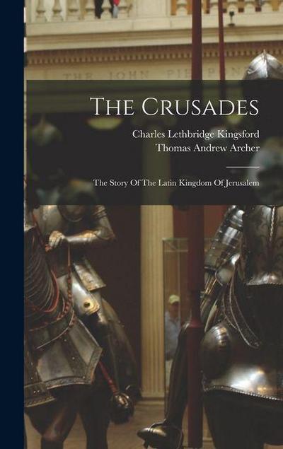 The Crusades; The Story Of The Latin Kingdom Of Jerusalem