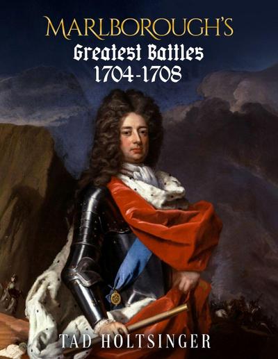 Marlborough’s Greatest Battles 1704-1708