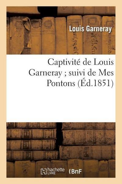 Captivité de Louis Garneray Suivi de Mes Pontons