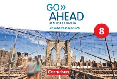 Go Ahead - Realschule Bayern 2017 - 8. Jahrgangsstufe, Vokabeltaschenbuch