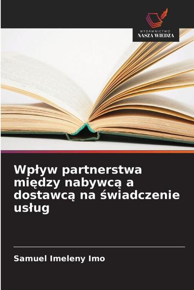 Wp¿yw partnerstwa mi¿dzy nabywc¿ a dostawc¿ na ¿wiadczenie us¿ug