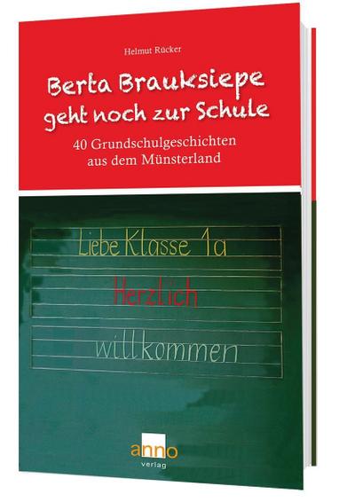 Berta Brauksiepe geht noch zur Schule: 40 Grundschulgeschichten aus dem Münsterland