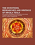 The inventions, researches and writings of Nikola 