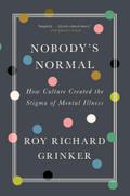 Nobody’s Normal: How Culture Created the Stigma of Mental Illness