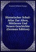 Historischer Schul-Atlas Zur Alten Mitt: zur alten, mittleren und neuen Geschichte