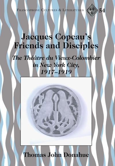 Jacques Copeau’s Friends and Disciples