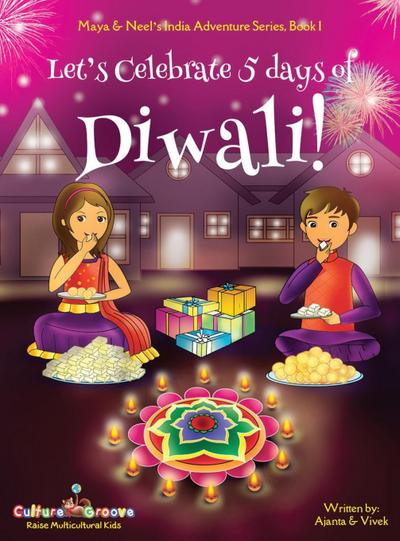 Let’s Celebrate 5 Days of Diwali! (Maya & Neel’s India Adventure Series, Book 1)