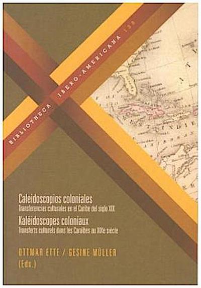 Caleidoscopios coloniales : transferencias culturales en el Caribe del siglo XIX
