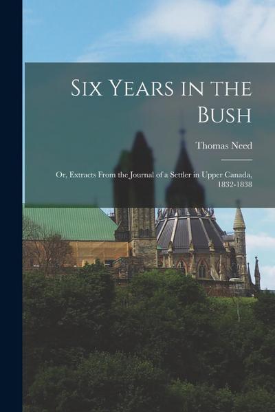 Six Years in the Bush: Or, Extracts From the Journal of a Settler in Upper Canada, 1832-1838