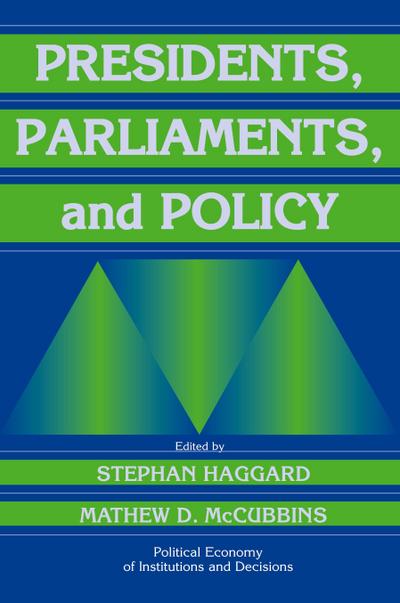 Presidents, Parliaments, and Policy