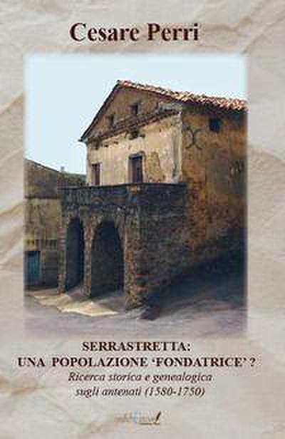 Serrastretta: una popolazione ’fondatrice’ ? Ricerca storica e genealogica sugli antenati (1580-1750)