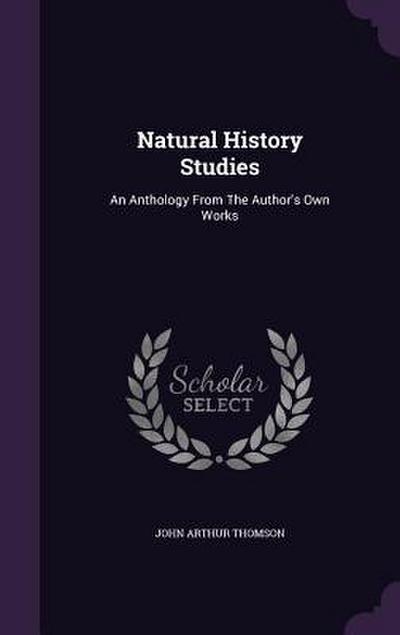 Natural History Studies: An Anthology From The Author’s Own Works