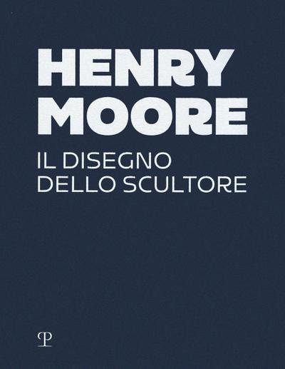 Henry Moore. Il disegno dello scultore