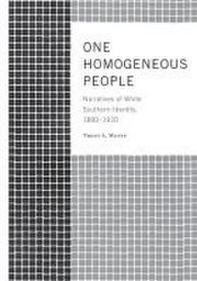 One Homogeneous People: Narratives of White Southern Identity, 1890-1920