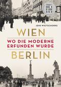 Wien – Berlin. Wo die Moderne erfunden wurde von Jens Wietschorke | Ebook