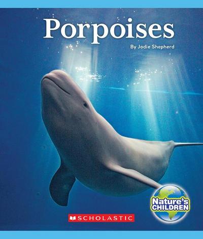 Porpoises (Nature’s Children)