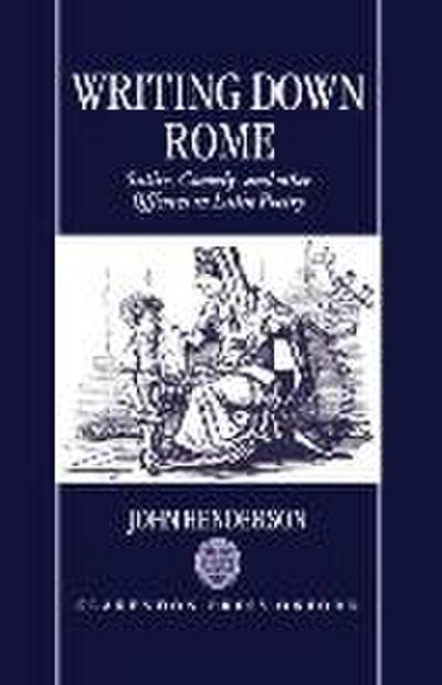 Writting Down Rome ’Satire, Comedy, and Other Offences in Latin Poetry ’