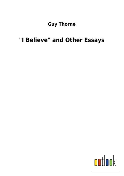 "I Believe" and Other Essays