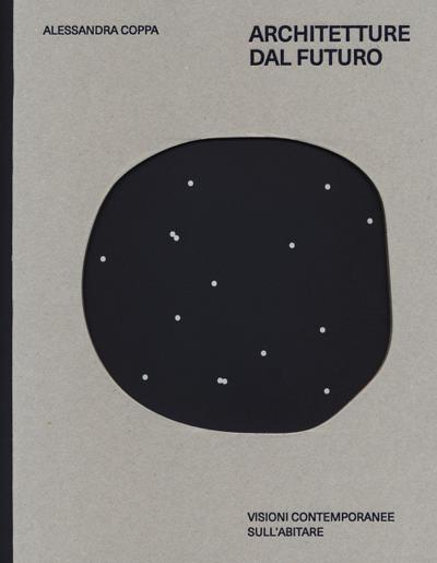 Architetture dal futuro. Visioni contemporanee sull’abitare