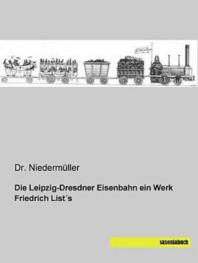 Die Leipzig-Dresdner Eisenbahn ein Werk Friedrich List´s