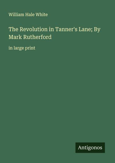 The Revolution in Tanner’s Lane; By Mark Rutherford