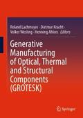 Generative Manufacturing of Optical, Thermal and Structural Components (GROTESK)